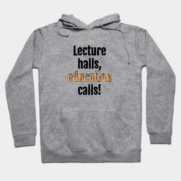 Lecture halls, education calls! Hoodie by QuotopiaThreads